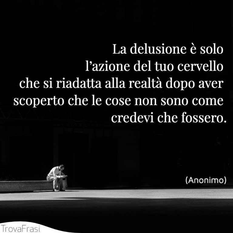Le frasi sulla delusione: quelle che preferiamo - TrovaFrasi
