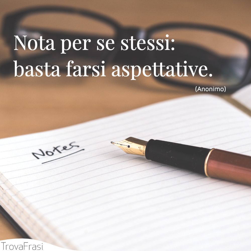 Nota per se stessi: basta farsi aspettative.