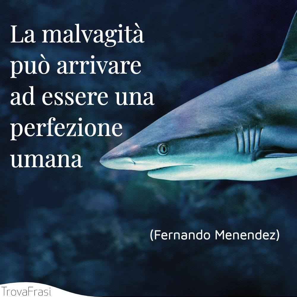 La malvagità può arrivare ad essere una perfezione umana