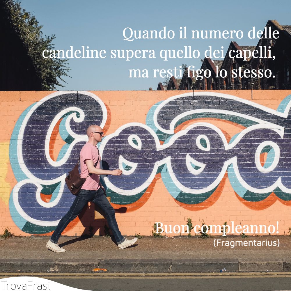 Quando il numero delle candeline supera quello dei capelli, ma resti figo lo stesso. Buon compleanno!