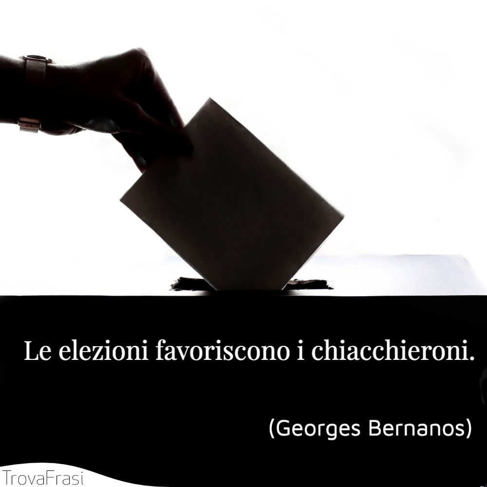 Le elezioni favoriscono i chiacchieroni.