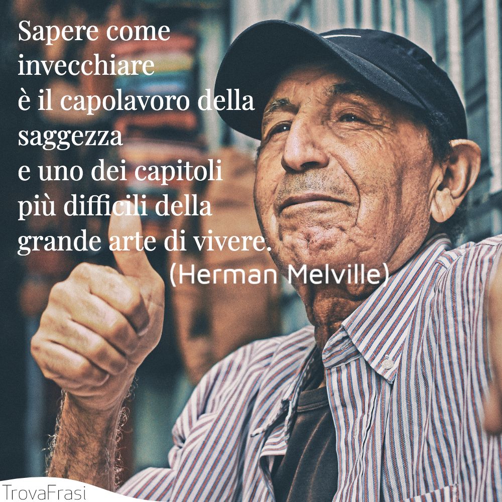 Sapere come invecchiare è il capolavoro della saggezza e uno dei capitoli più difficili della grande arte di vivere.