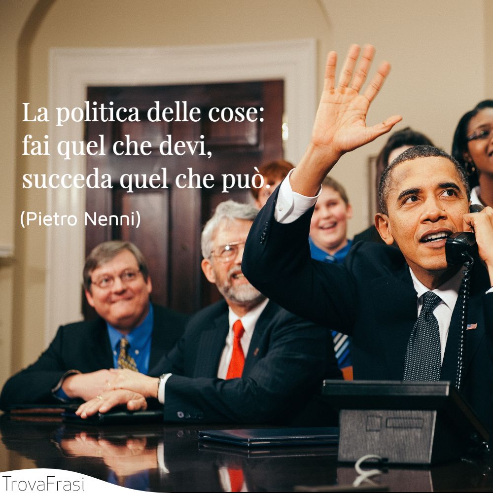 La politica delle cose: fai quel che devi, succeda quel che può.