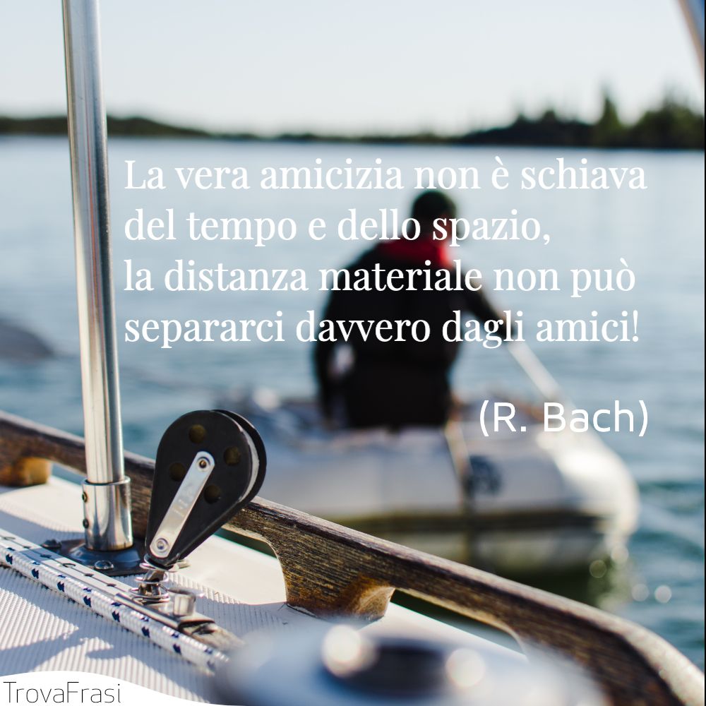 La vera amicizia non è schiava del tempo e dello spazio, la distanza materiale non può separarci davvero dagli amici!