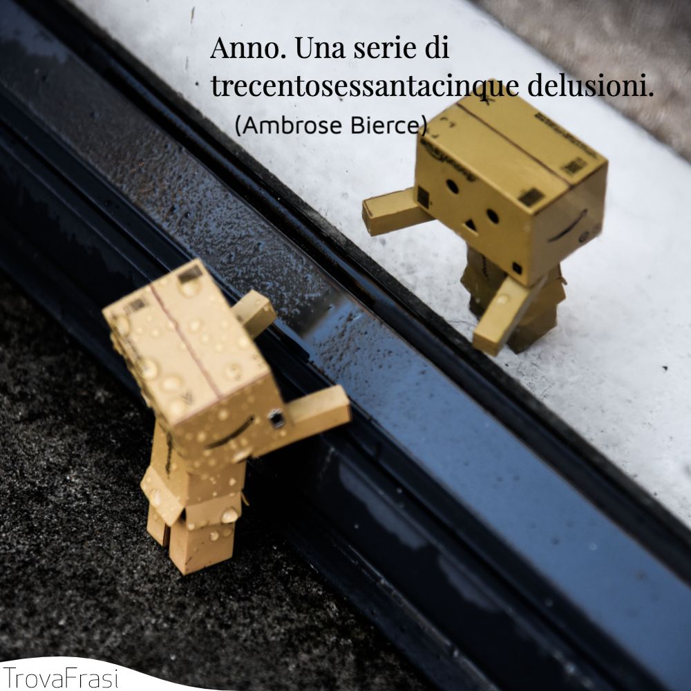 Anno. Una serie di trecentosessantacinque delusioni.