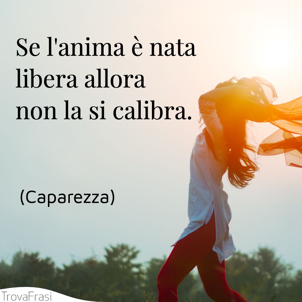 Se l'anima è nata libera allora non la si calibra.
