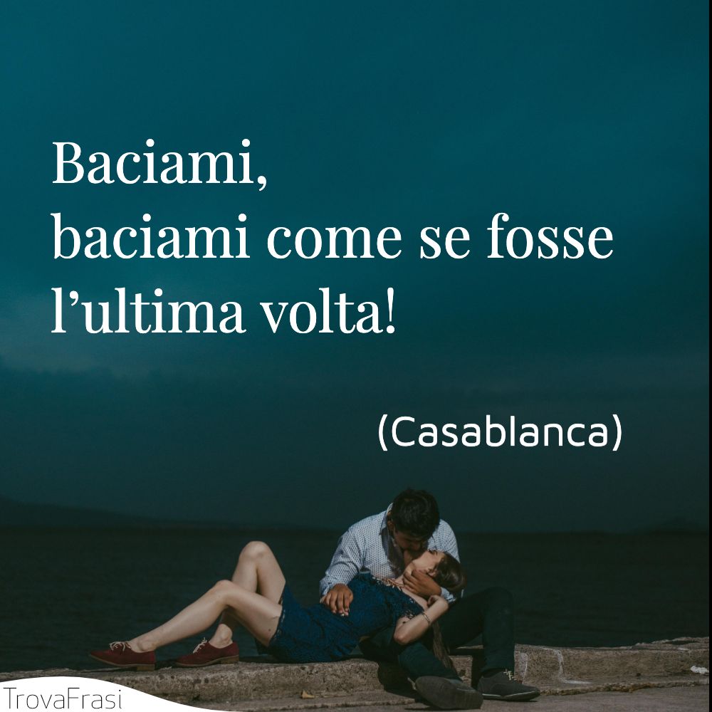 Baciami, baciami come se fosse l’ultima volta!