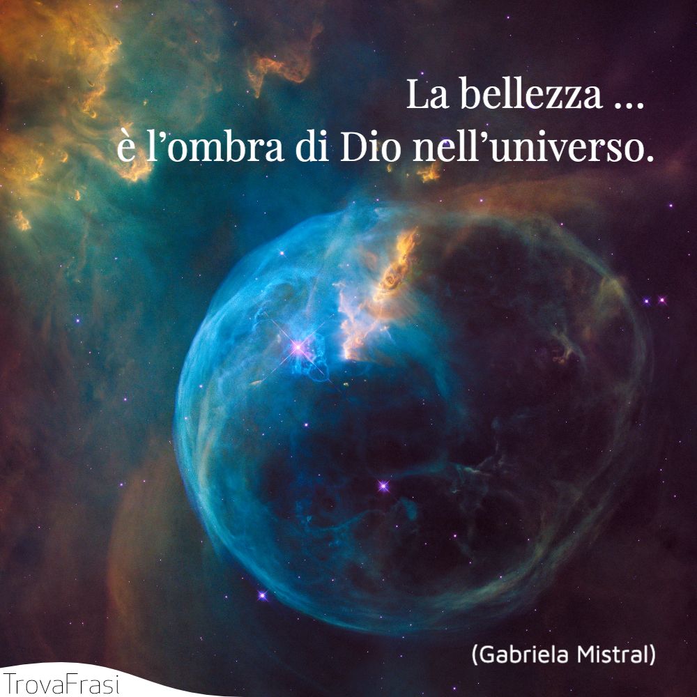 La bellezza … è l’ombra di Dio nell’universo.