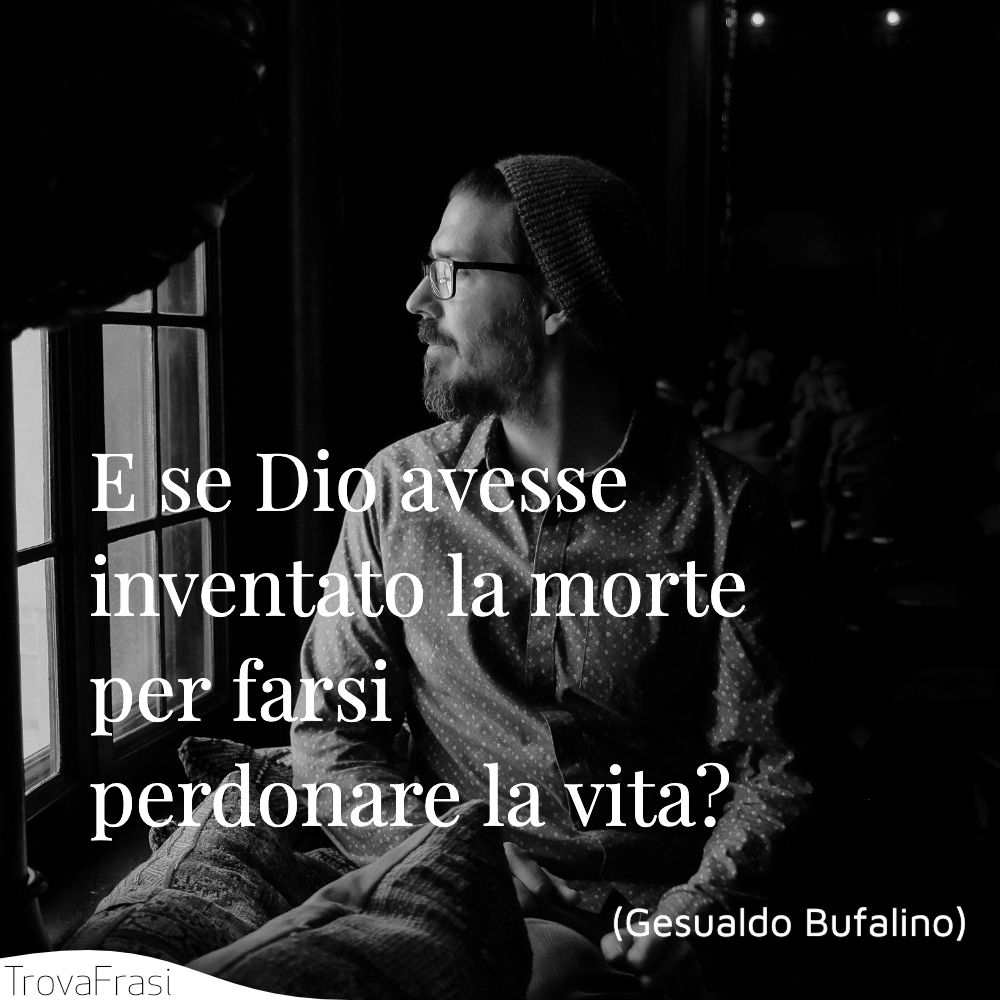 E se Dio avesse inventato la morte per farsi perdonare la vita?