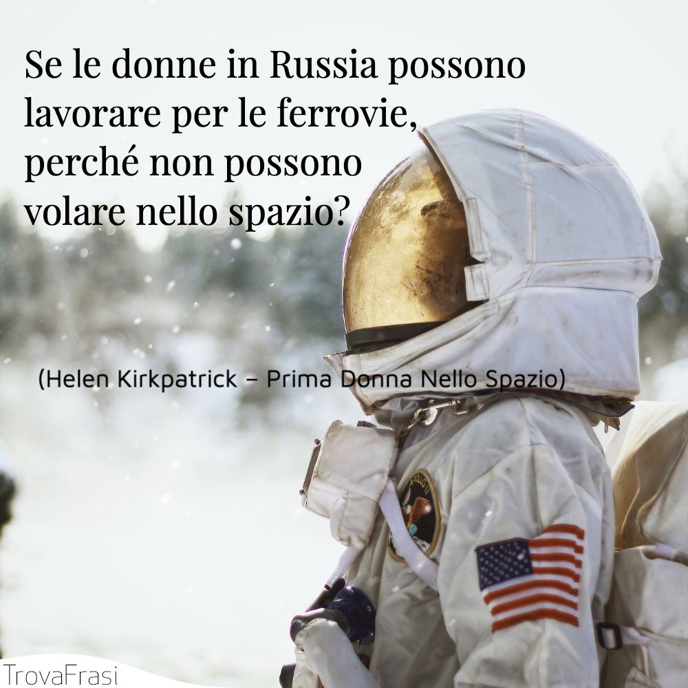Se le donne in Russia possono lavorare per le ferrovie, perché non possono volare nello spazio?