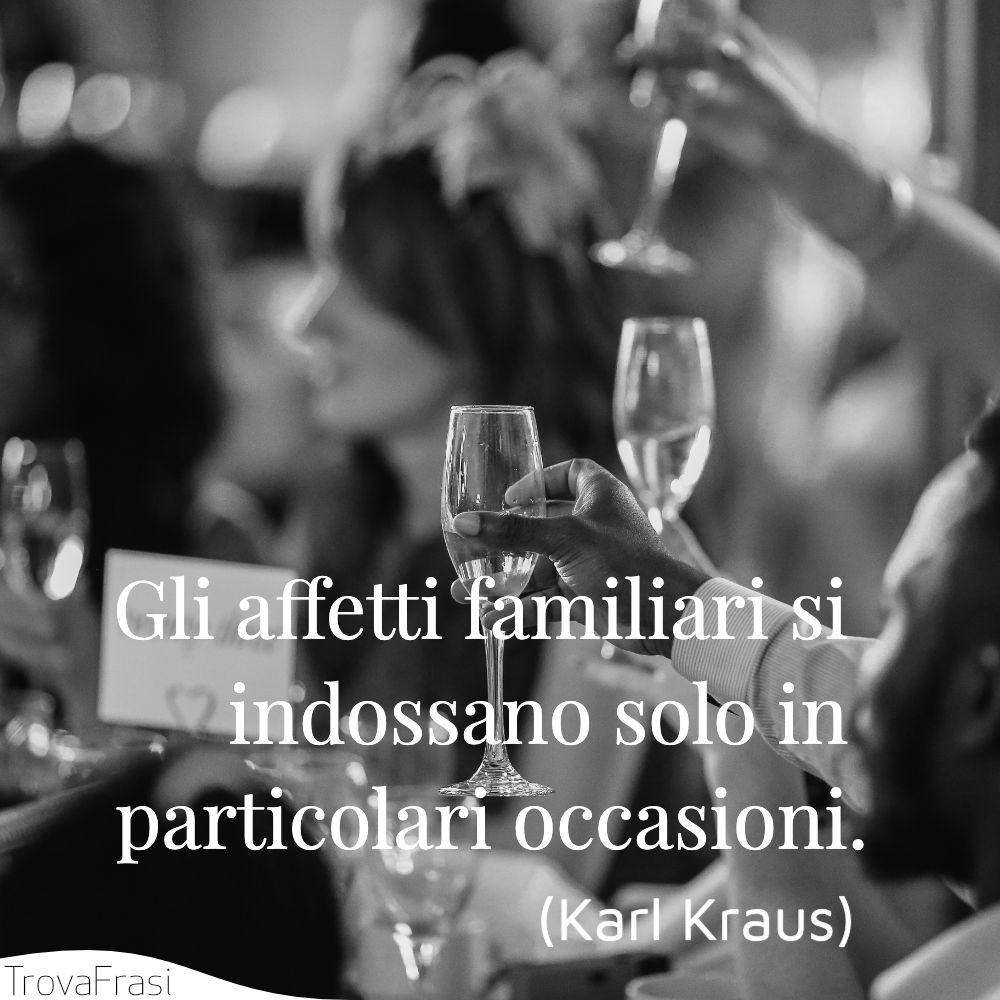 Gli affetti familiari si indossano solo in particolari occasioni.