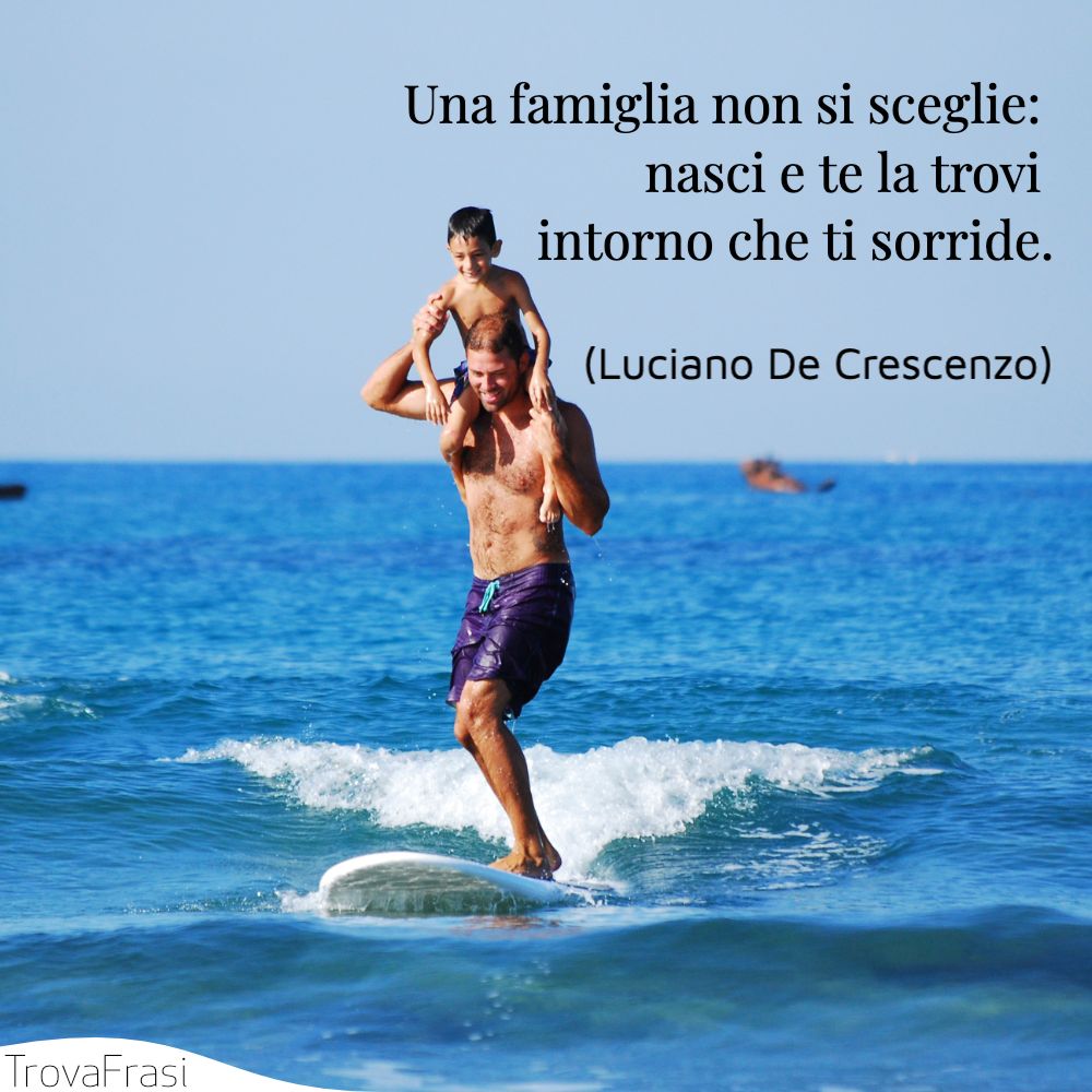 Una famiglia non si sceglie: nasci e te la trovi intorno che ti sorride.