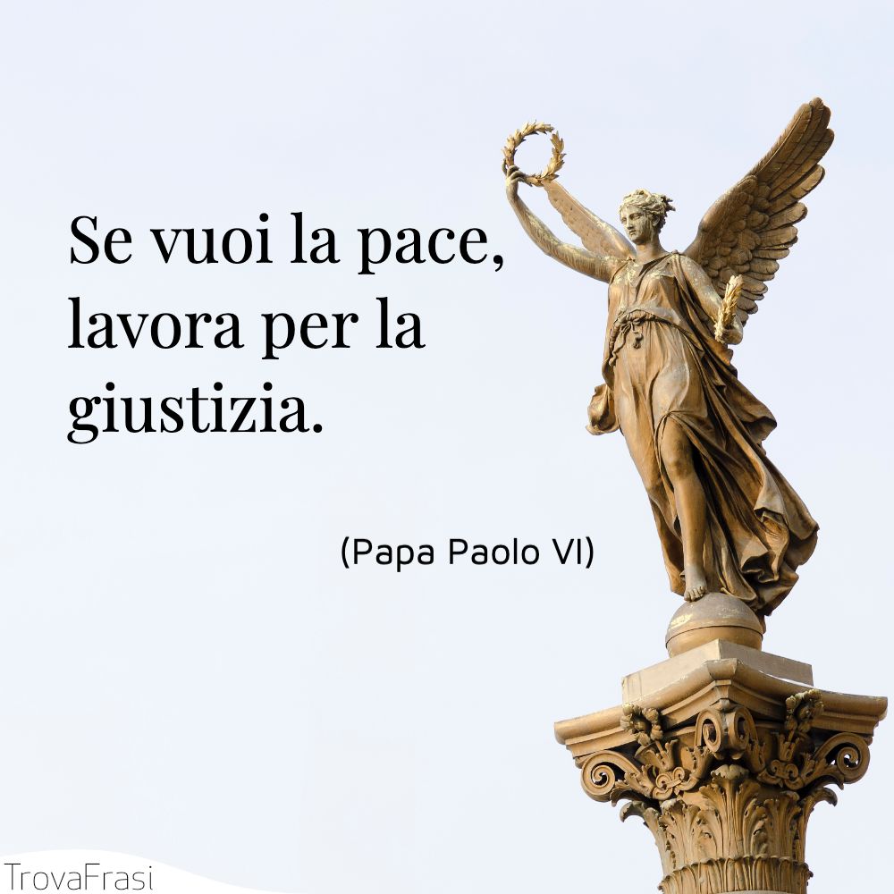 Se vuoi la pace, lavora per la giustizia.