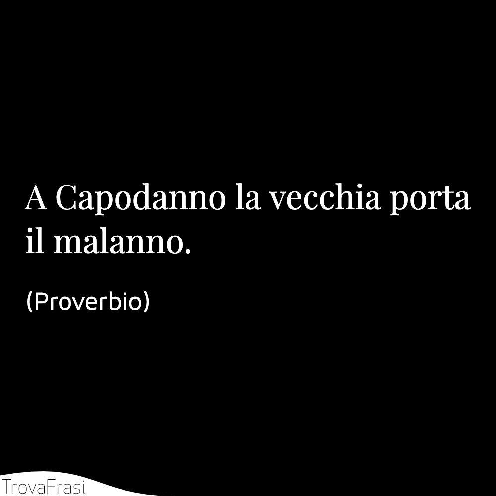 A Capodanno la vecchia porta il malanno.