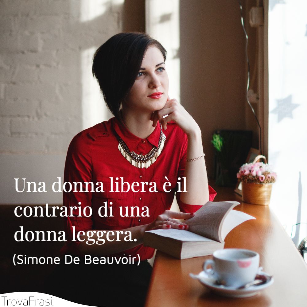 Una donna libera è il contrario di una donna leggera.