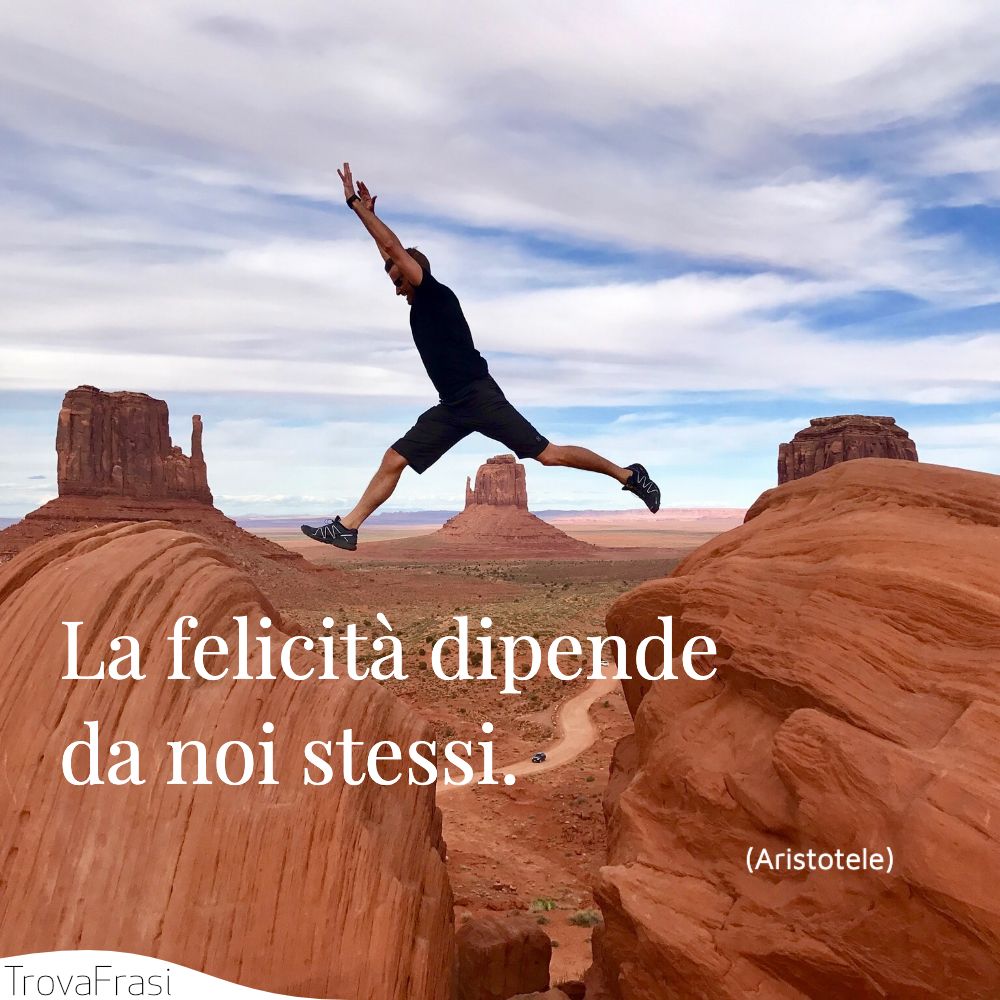 La felicità dipende da noi stessi.