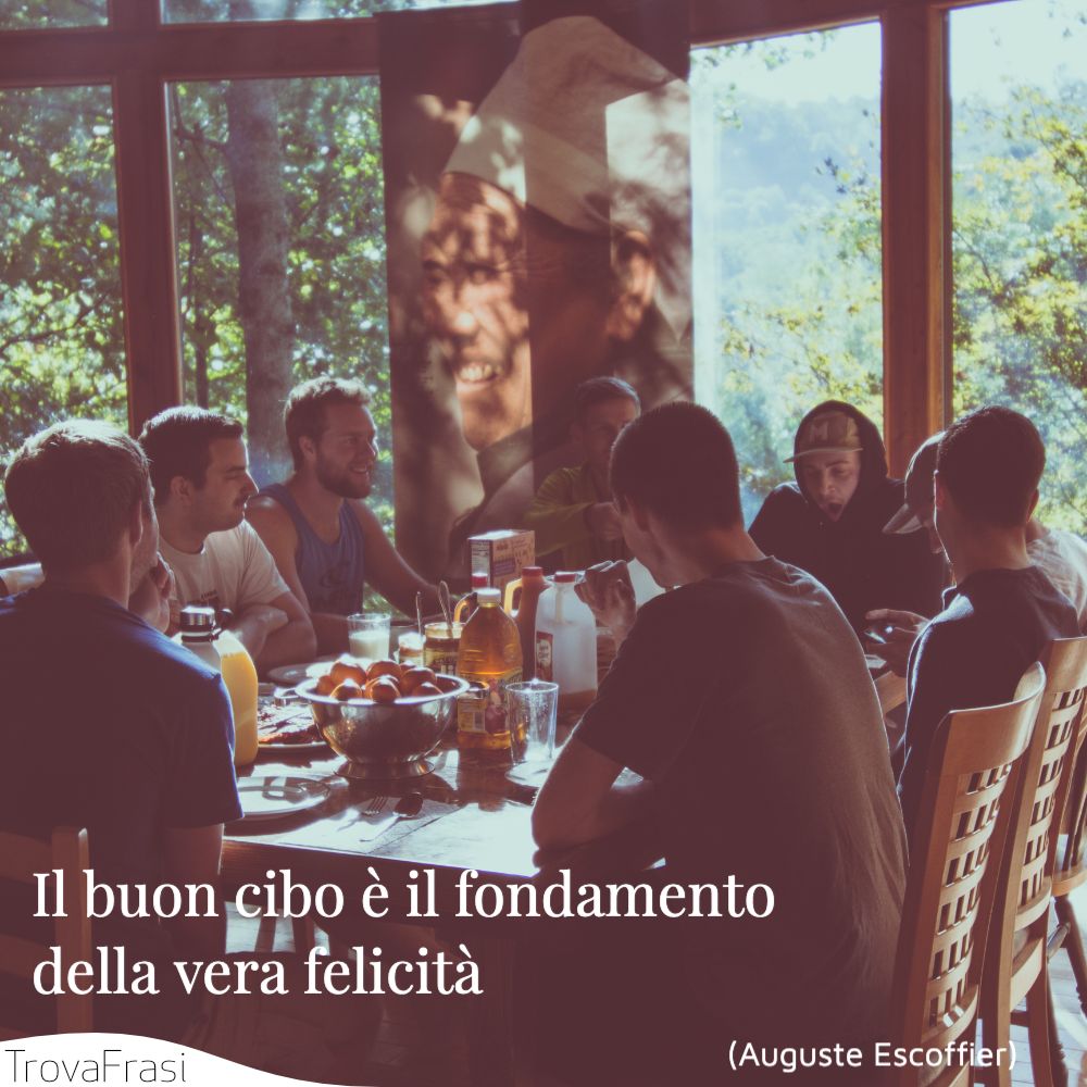 Il buon cibo è il fondamento della vera felicità
