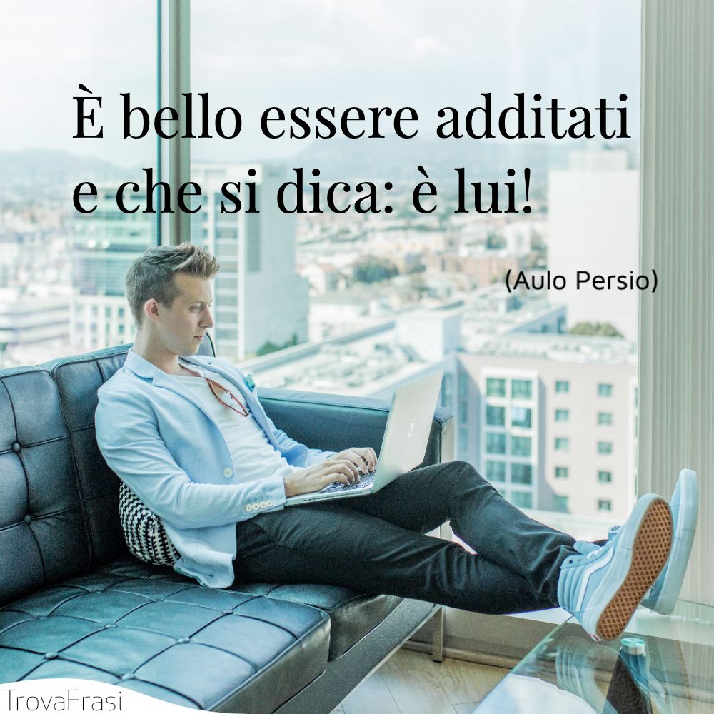 È bello essere additati e che si dica: è lui!