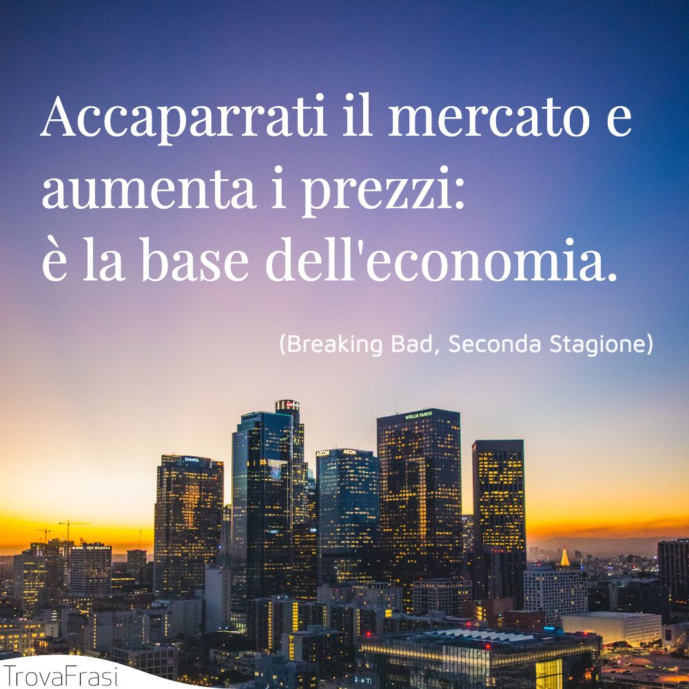 Accaparrati il mercato e aumenta i prezzi: è la base dell'economia.