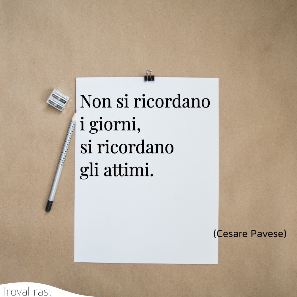 Non si ricordano i giorni, si ricordano gli attimi.