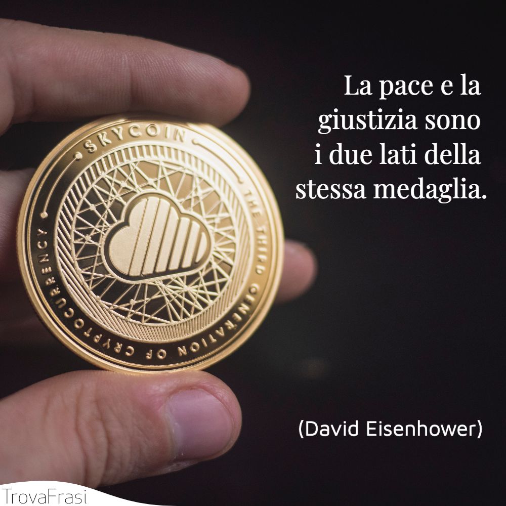 La pace e la giustizia sono i due lati della stessa medaglia.