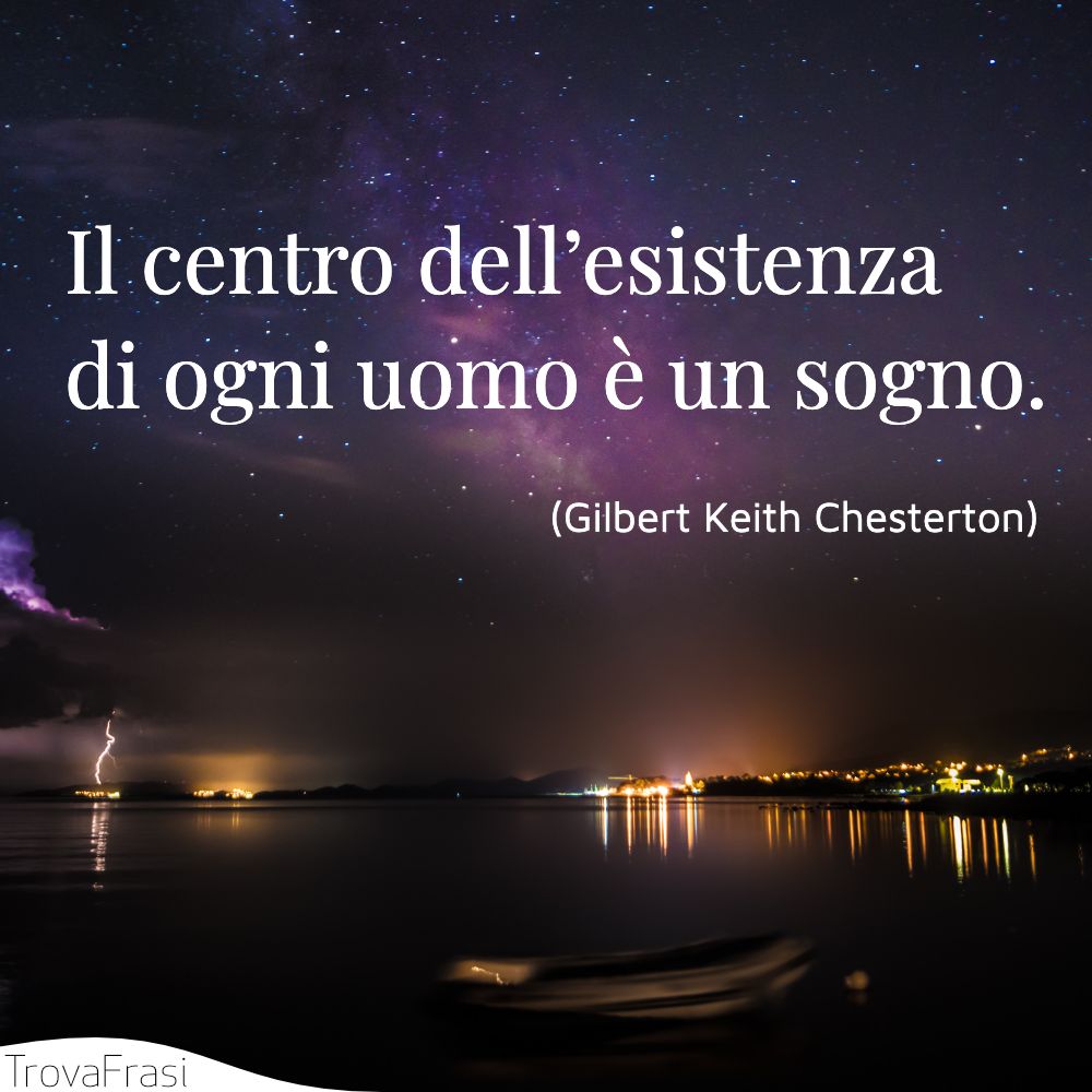 Il centro dell’esistenza di ogni uomo è un sogno.