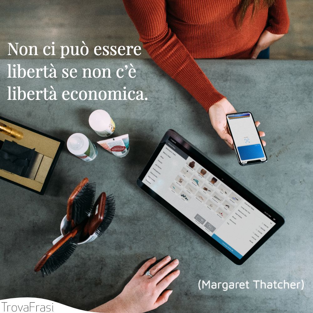 Non ci può essere libertà se non c’è libertà economica.
