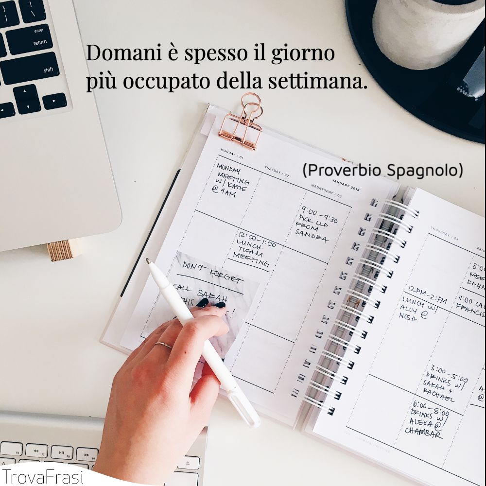 Domani è spesso il giorno più occupato della settimana.
