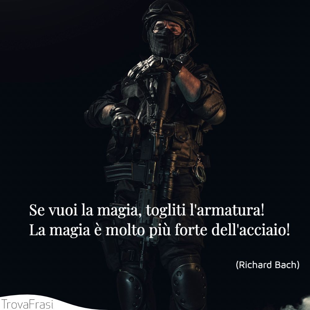 Se vuoi la magia, togliti l'armatura! la magia è molto più forte dell'acciaio!