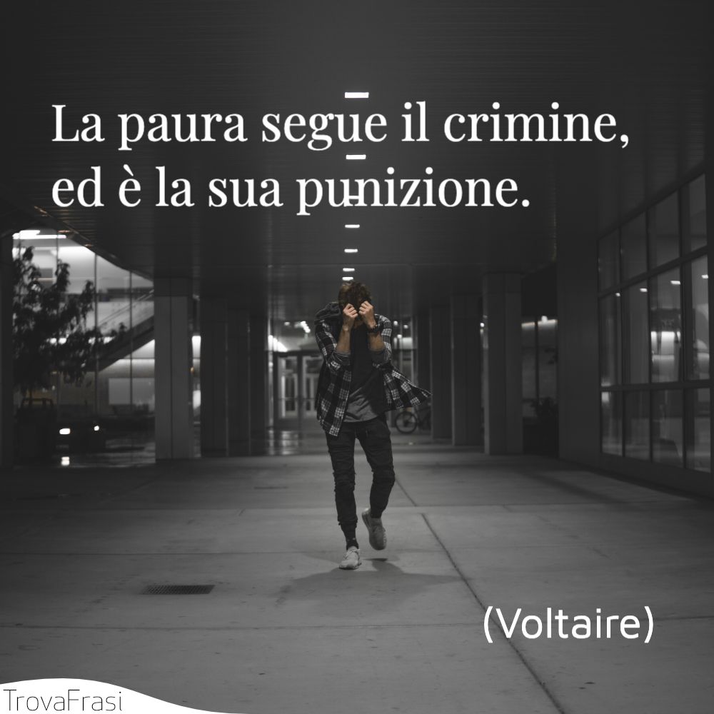 La paura segue il crimine, ed è la sua punizione.