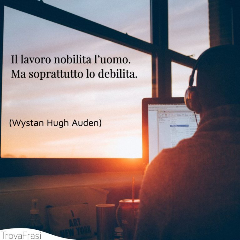 Il Lavoro Nobilita L'uomo Chi Lo Ha Detto