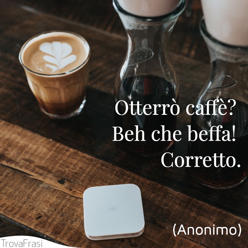 Frasi Sul Caffe Il Miglior Modo Per Iniziare La Giornata Trovafrasi