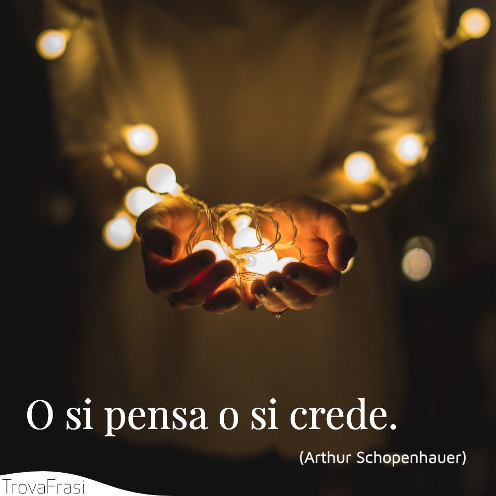O si pensa o si crede.