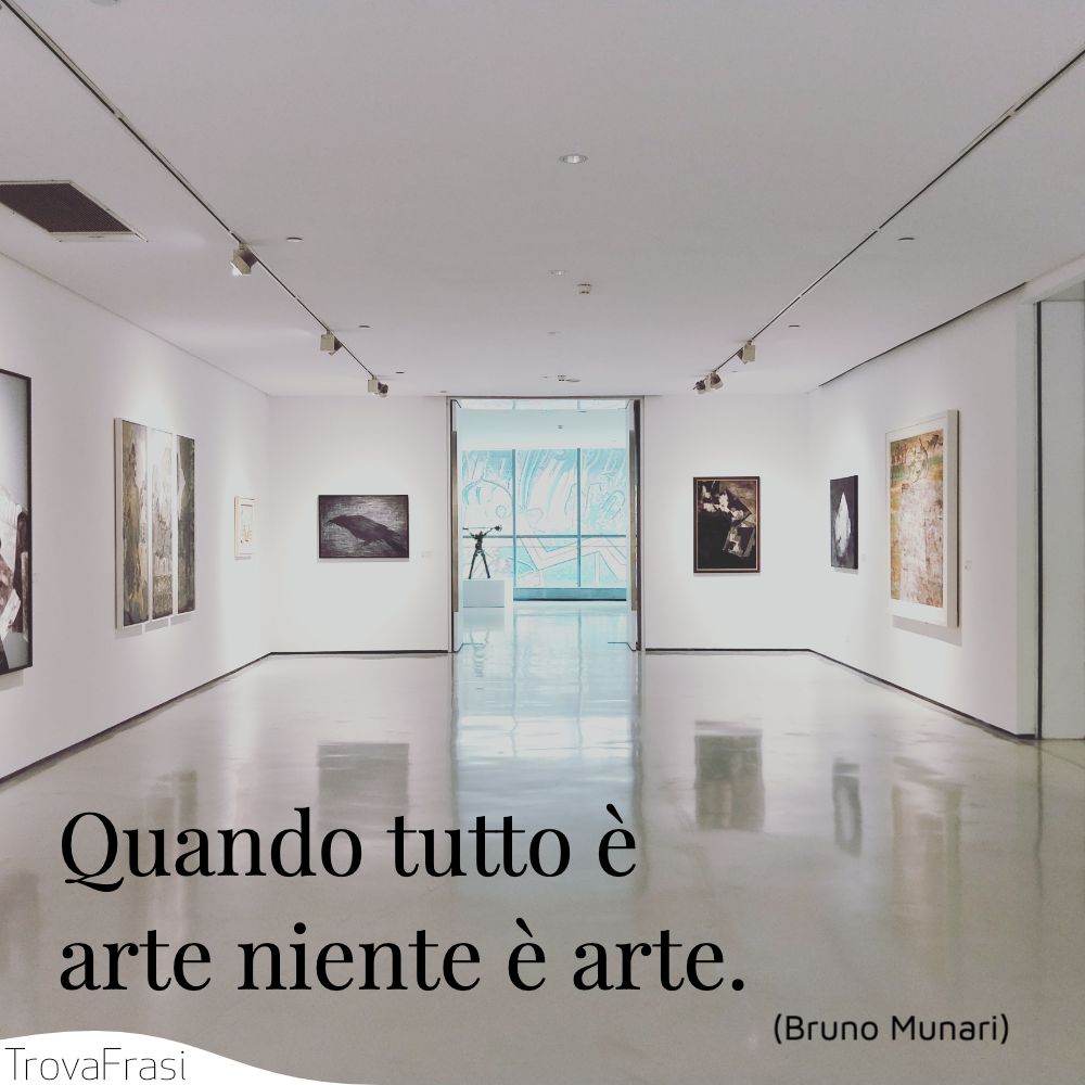 Quando tutto è arte niente è arte.