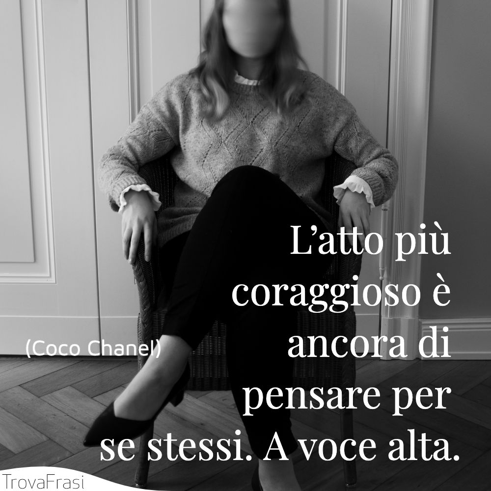 L’atto più coraggioso è ancora di pensare per se stessi. A voce alta.