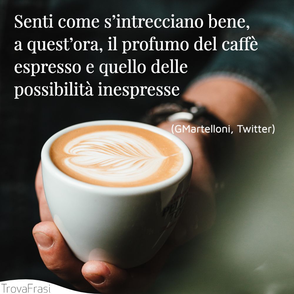 Frasi Sul Caffe Il Miglior Modo Per Iniziare La Giornata Trovafrasi