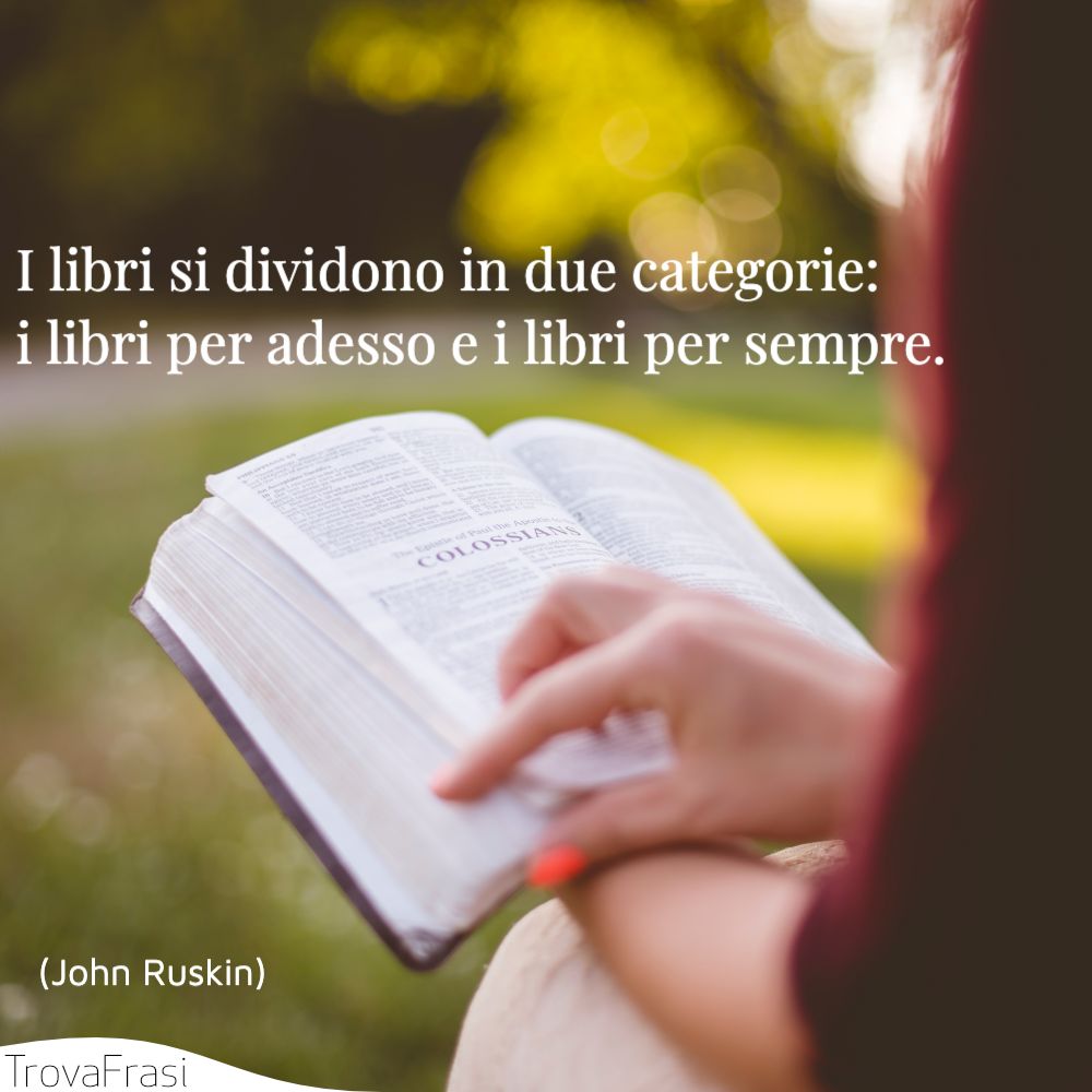 I libri si dividono in due categorie: i libri per adesso e i libri per sempre.