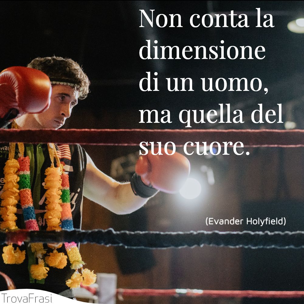 Non conta la dimensione di un uomo, ma quella del suo cuore.