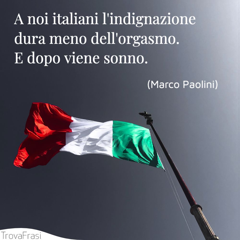 A noi italiani l'indignazione dura meno dell'orgasmo. E dopo viene sonno.