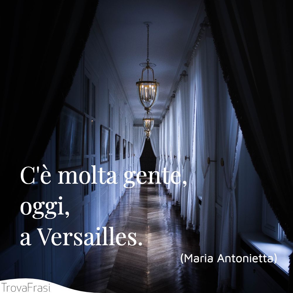 C'è molta gente, oggi, a Versailles.