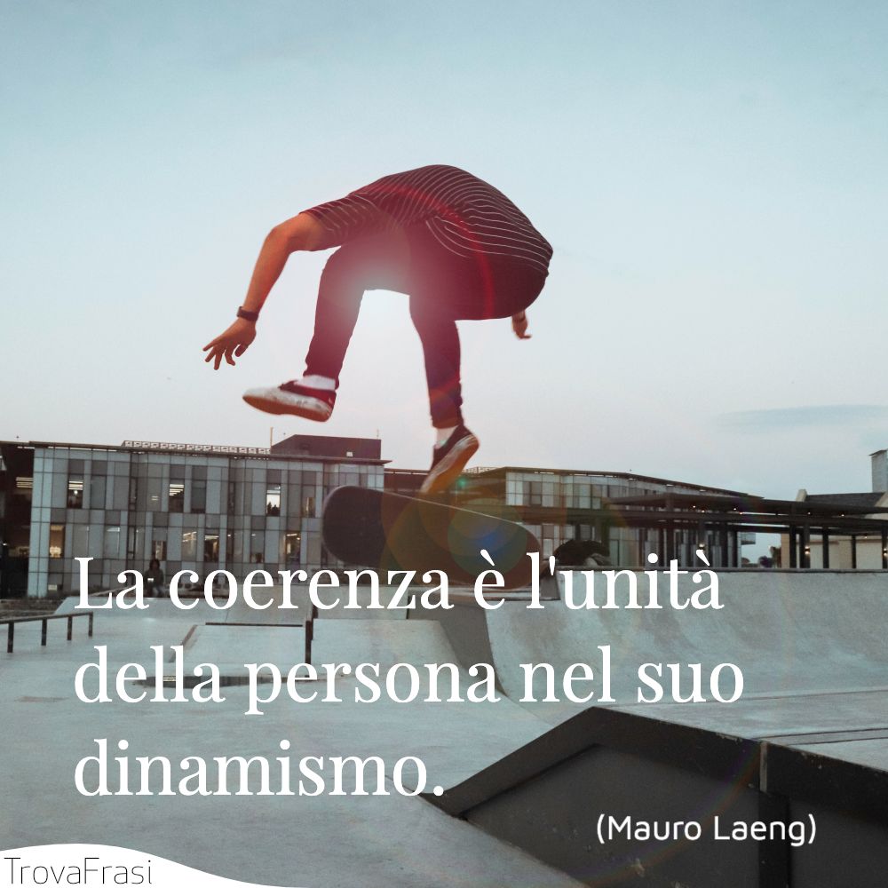 La coerenza è l'unità della persona nel suo dinamismo.
