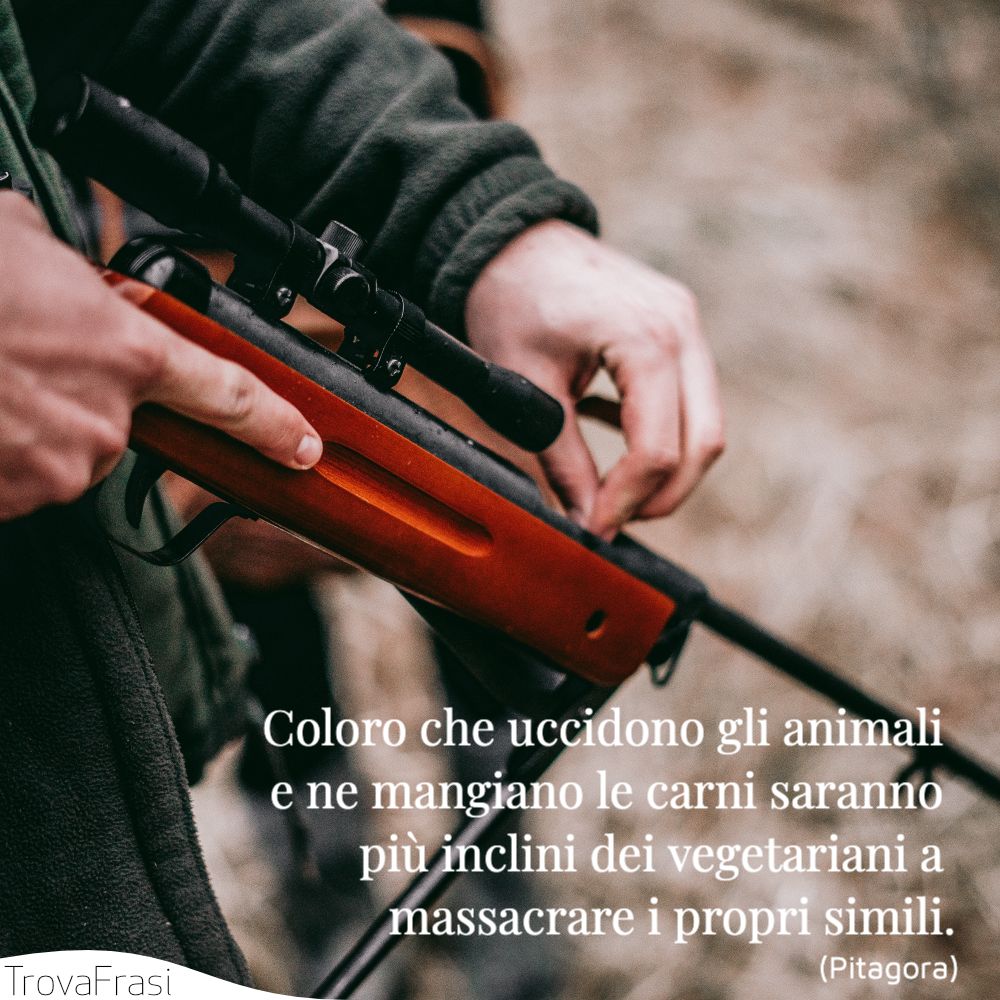 Coloro che uccidono gli animali e ne mangiano le carni saranno più inclini dei vegetariani a massacrare i propri simili.