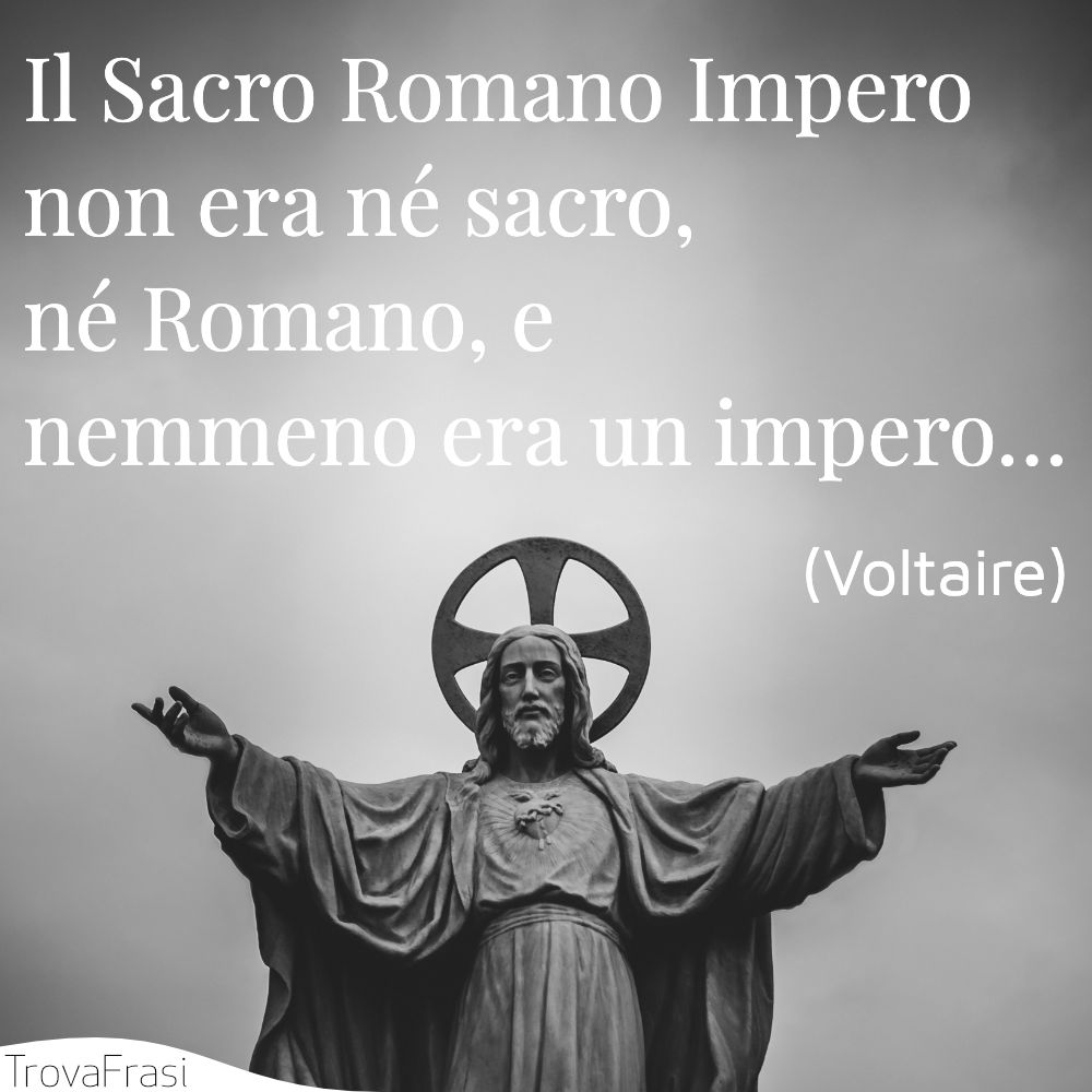 Il Sacro Romano Impero non era né sacro, né Romano, e nemmeno era un impero…