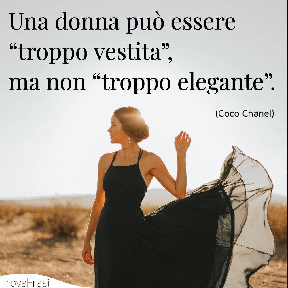 Una donna può essere “troppo vestita”, ma non “troppo elegante”.