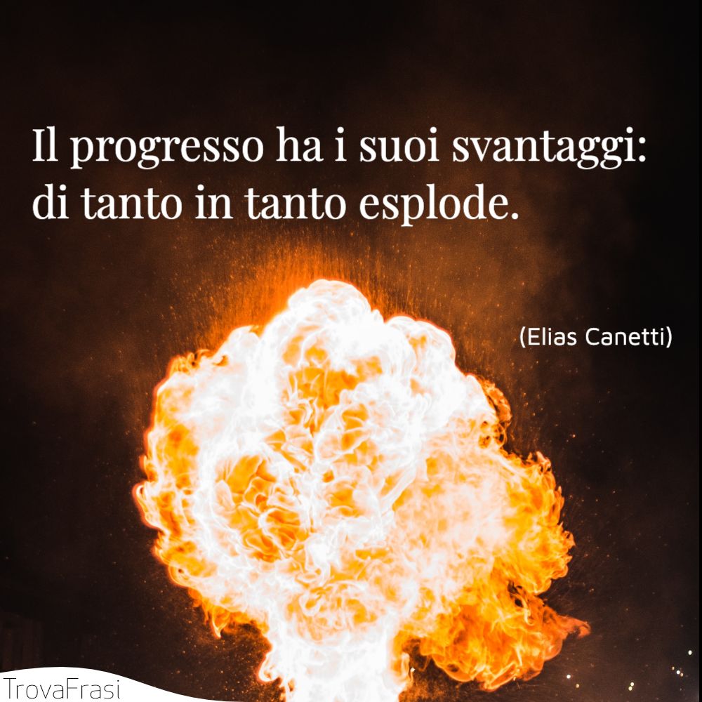 Il progresso ha i suoi svantaggi: di tanto in tanto esplode.