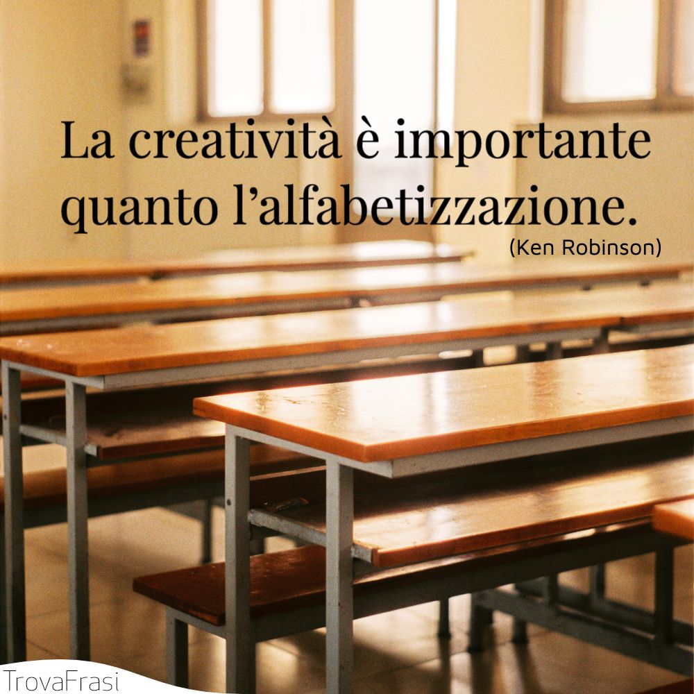 La creatività è importante quanto l’alfabetizzazione.