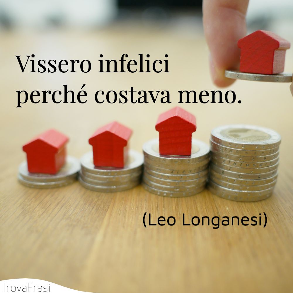 Vissero infelici perché costava meno.