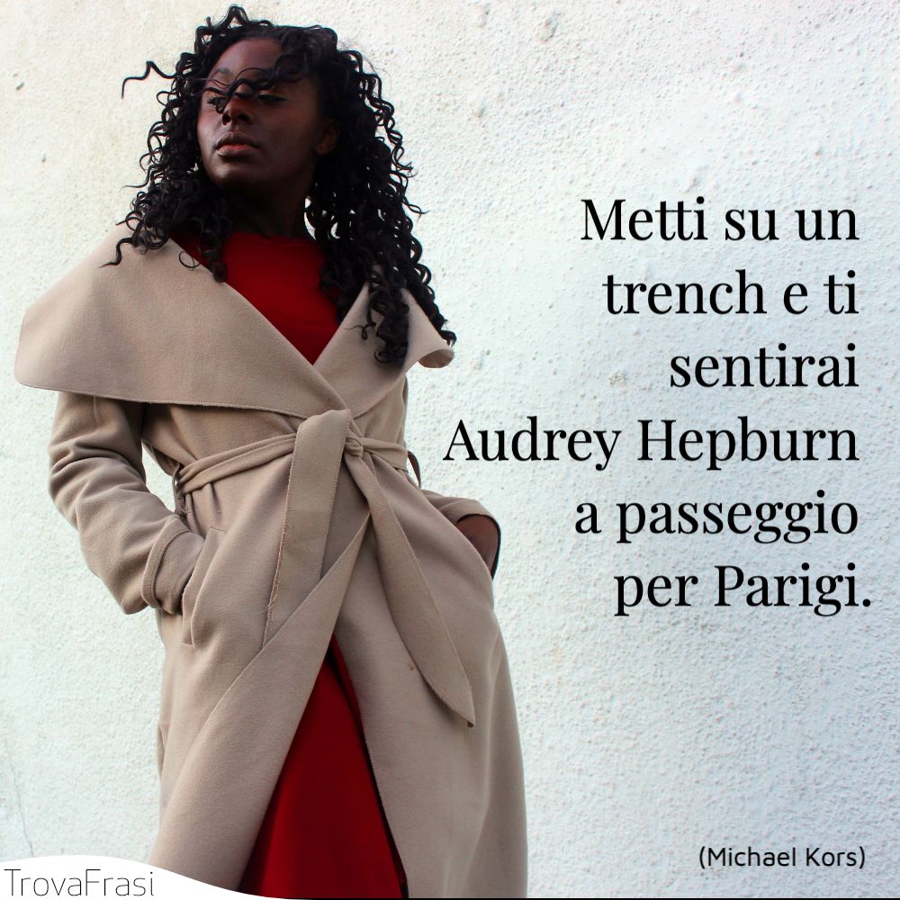 Metti su un trench e ti sentirai Audrey Hepburn a passeggio per Parigi.
