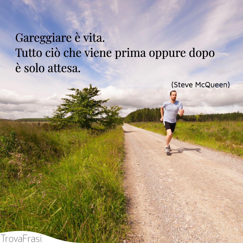 Gareggiare è vita. Tutto ciò che viene prima oppure dopo è solo attesa.