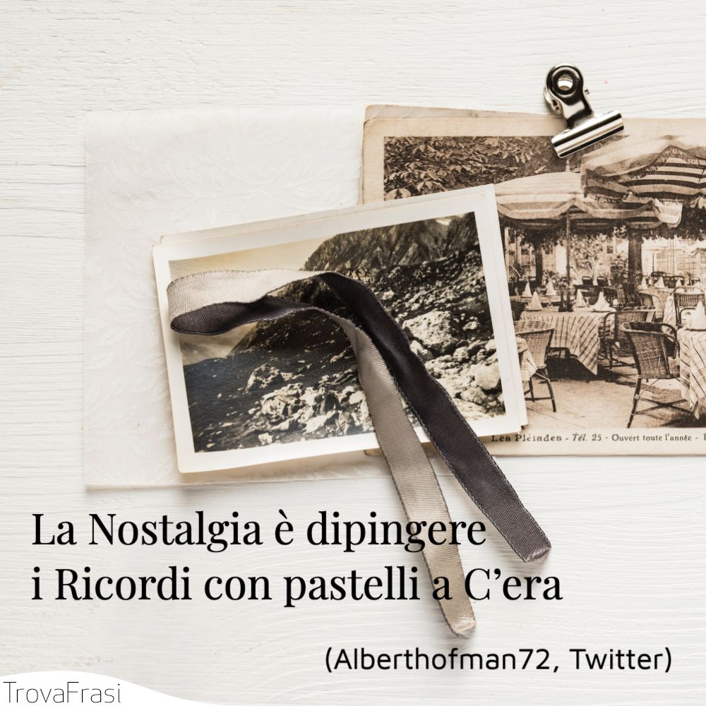 La Nostalgia è dipingere i Ricordi con pastelli a C’era